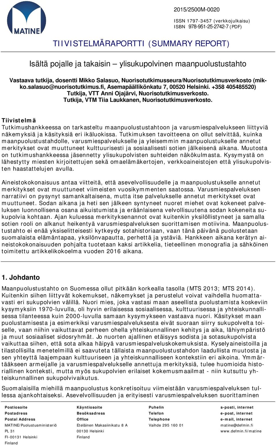 +358 405485520) Tutkija, VTT Anni Ojajärvi, Nuorisotutkimusverkosto. Tutkija, VTM Tiia Laukkanen, Nuorisotutkimusverkosto.