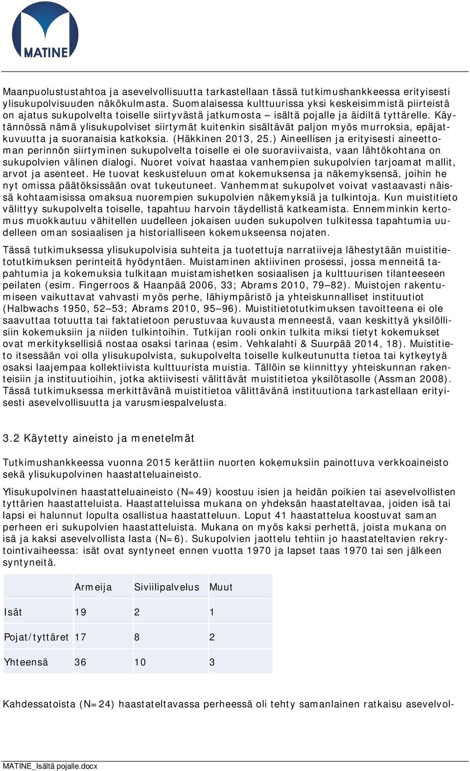 Käytännössä nämä ylisukupolviset siirtymät kuitenkin sisältävät paljon myös murroksia, epäjatkuvuutta ja suoranaisia katkoksia. (Häkkinen 2013, 25.