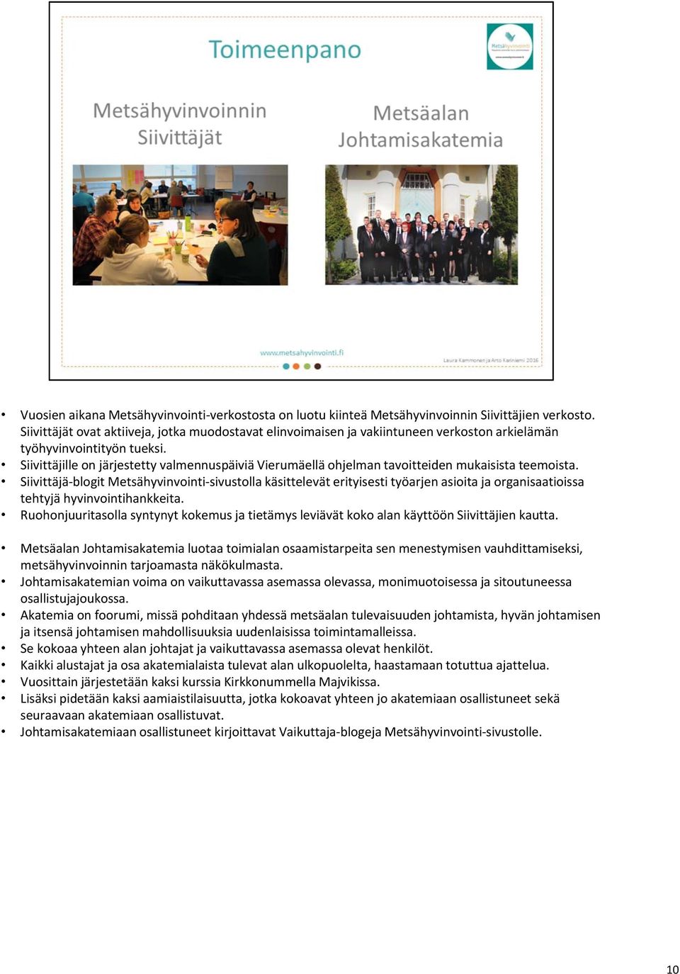 Siivittäjille on järjestetty valmennuspäiviä Vierumäellä ohjelman tavoitteiden mukaisista teemoista.