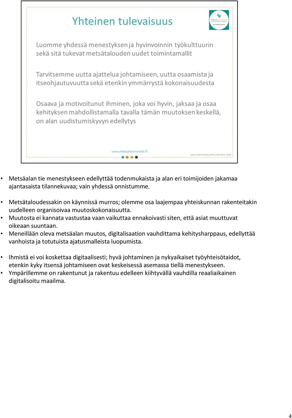 Muutosta ei kannata vastustaa vaan vaikuttaa ennakoivasti siten, että asiat muuttuvat oikeaan suuntaan.