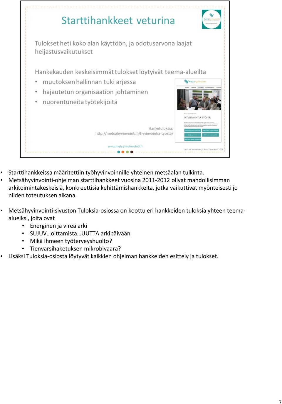vaikuttivat myönteisesti jo niiden toteutuksen aikana.
