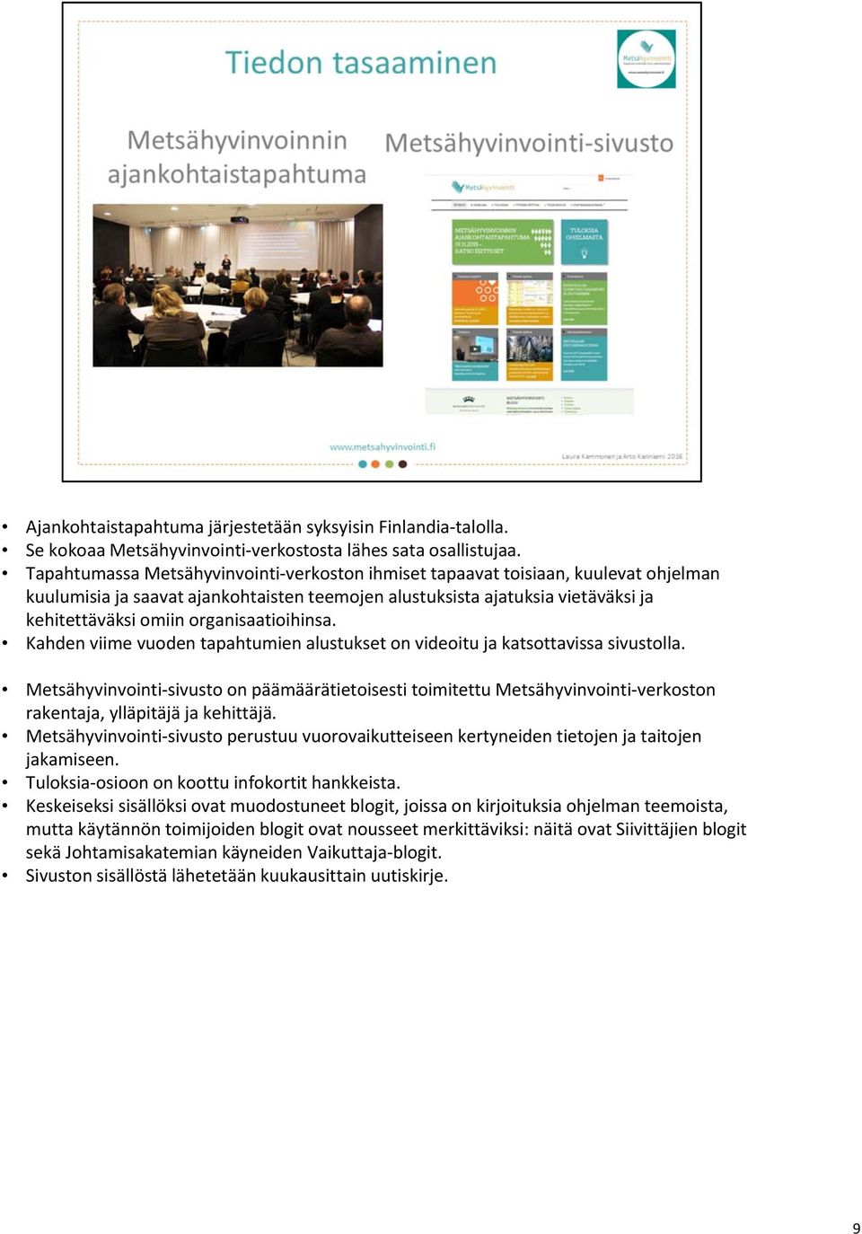 organisaatioihinsa. Kahden viime vuoden tapahtumien alustukset on videoitu ja katsottavissa sivustolla.