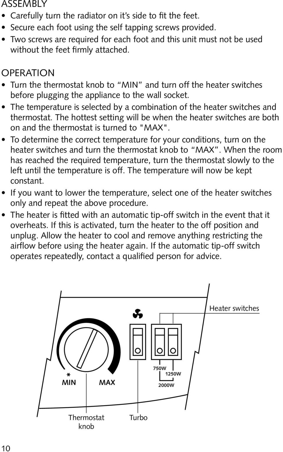 Operation Turn the thermostat knob to MIN and turn off the heater switches before plugging the appliance to the wall socket.