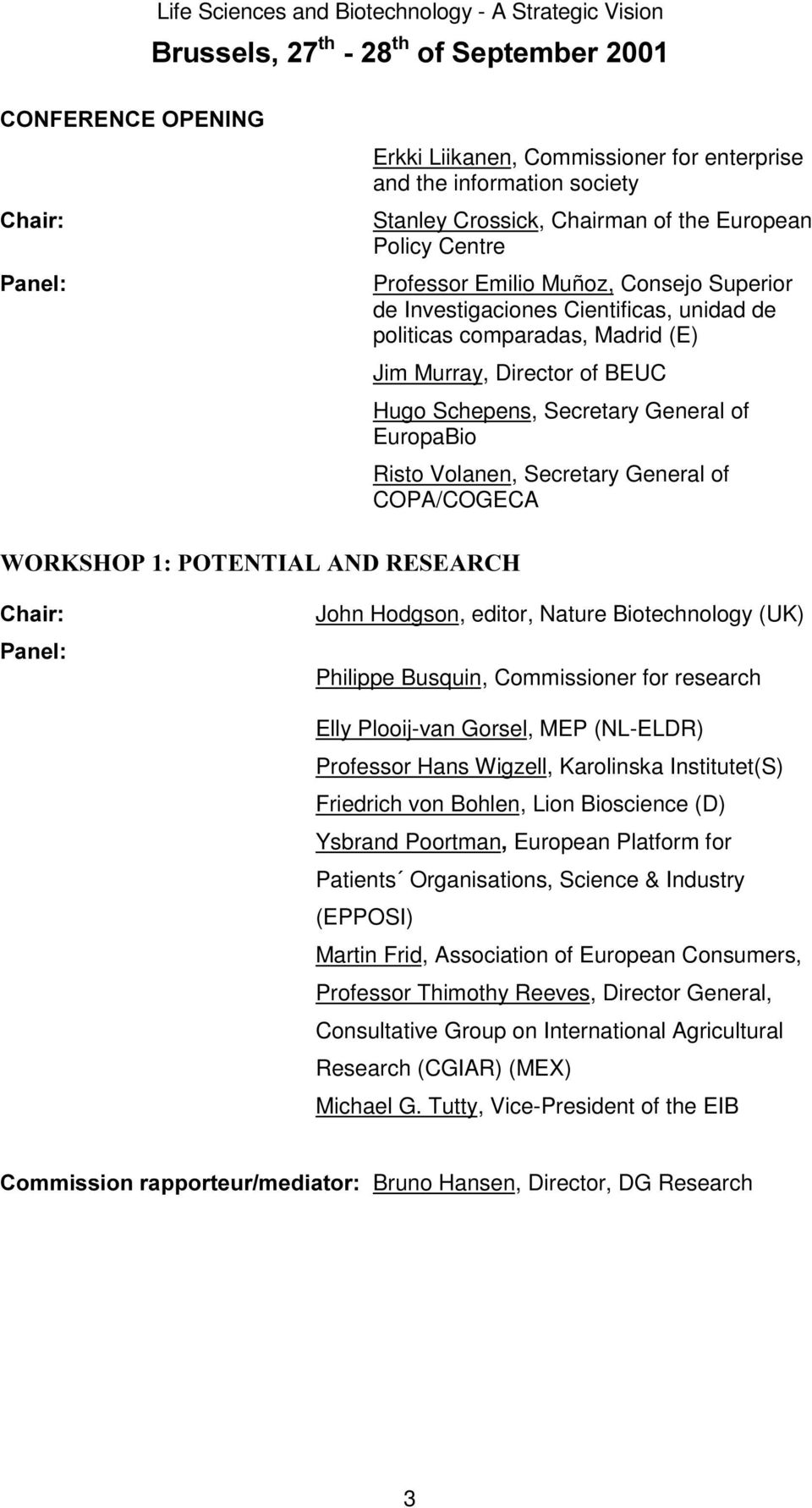 General of EuropaBio Risto Volanen, Secretary General of COPA/COGECA :25.