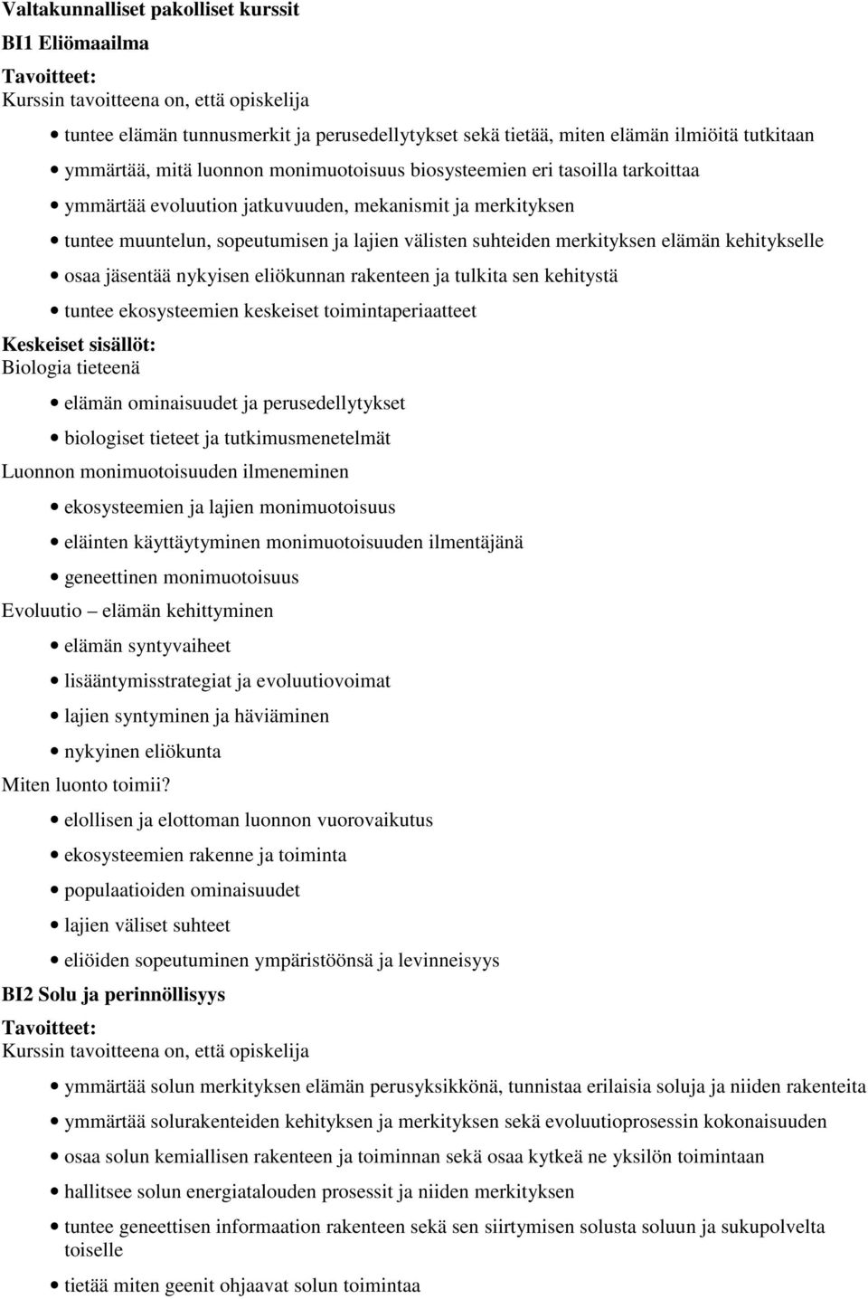 eliökunnan rakenteen ja tulkita sen kehitystä tuntee ekosysteemien keskeiset toimintaperiaatteet Biologia tieteenä elämän ominaisuudet ja perusedellytykset biologiset tieteet ja tutkimusmenetelmät