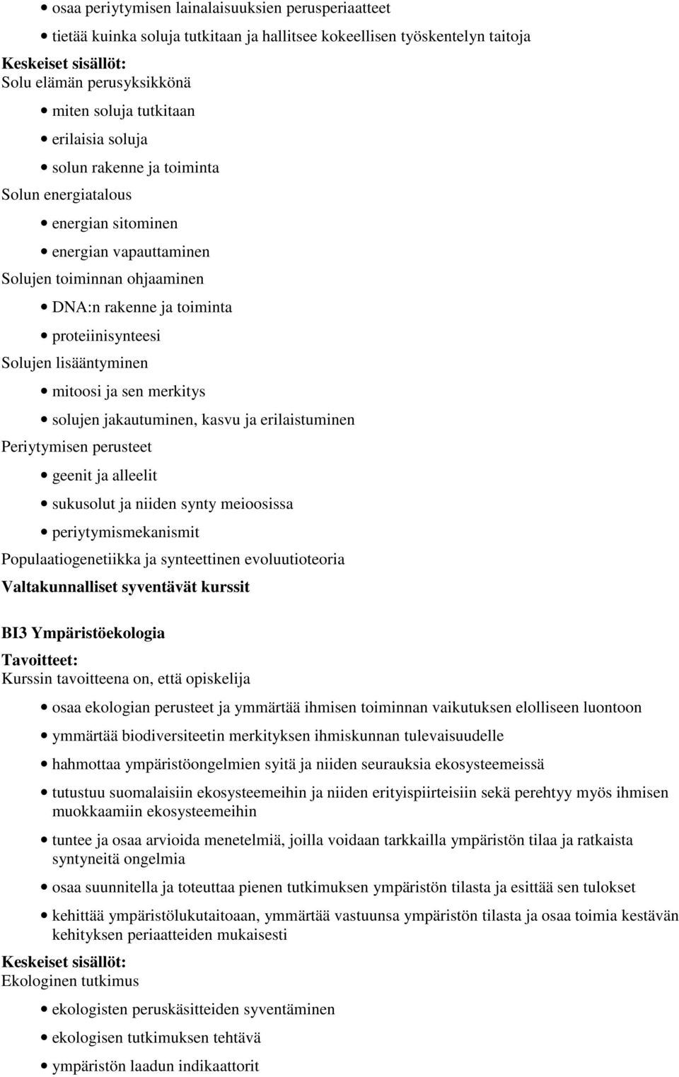 merkitys solujen jakautuminen, kasvu ja erilaistuminen Periytymisen perusteet geenit ja alleelit sukusolut ja niiden synty meioosissa periytymismekanismit Populaatiogenetiikka ja synteettinen