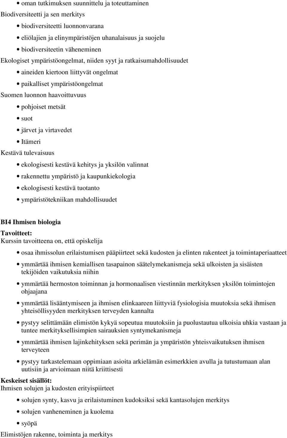 virtavedet Itämeri Kestävä tulevaisuus ekologisesti kestävä kehitys ja yksilön valinnat rakennettu ympäristö ja kaupunkiekologia ekologisesti kestävä tuotanto ympäristötekniikan mahdollisuudet BI4