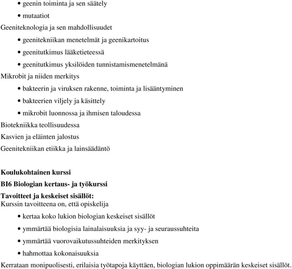 eläinten jalostus Geenitekniikan etiikka ja lainsäädäntö Koulukohtainen kurssi BI6 Biologian kertaus- ja työkurssi Tavoitteet ja keskeiset sisällöt: kertaa koko lukion biologian keskeiset sisällöt