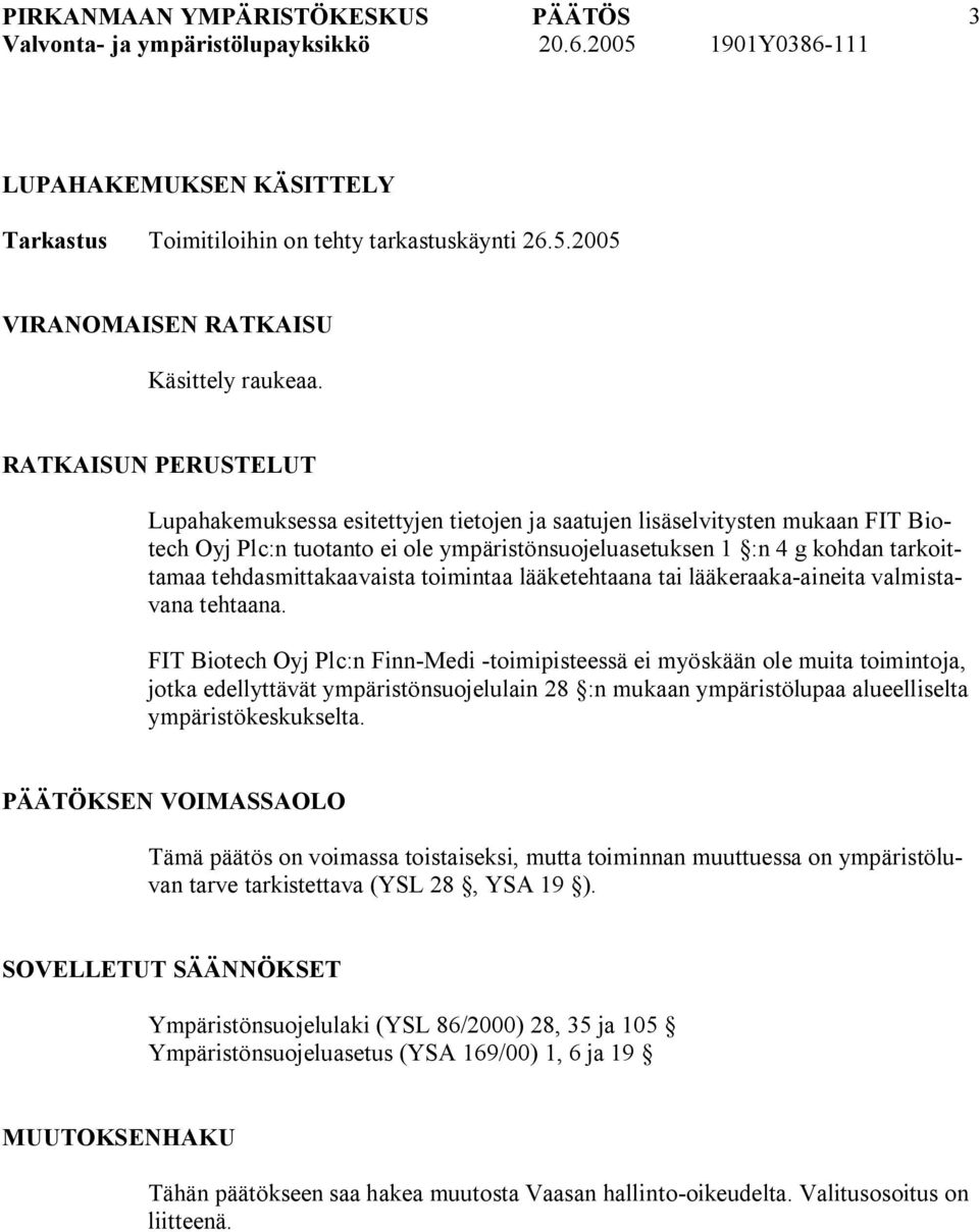 tehdasmittakaavaista toimintaa lääketehtaana tai lääkeraaka aineita valmistavana tehtaana.