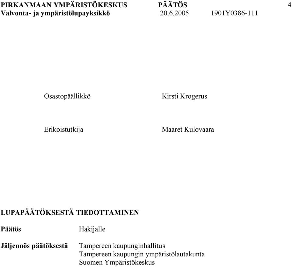 päätöksestä Hakijalle Tampereen kaupunginhallitus