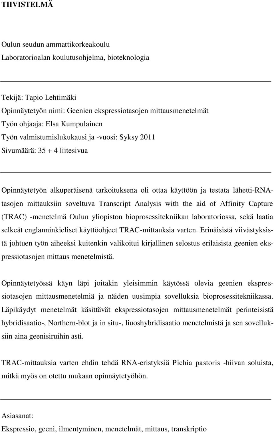 soveltuva Transcript Analysis with the aid of Affinity Capture (TRAC) -menetelmä Oulun yliopiston bioprosessitekniikan laboratoriossa, sekä laatia selkeät englanninkieliset käyttöohjeet