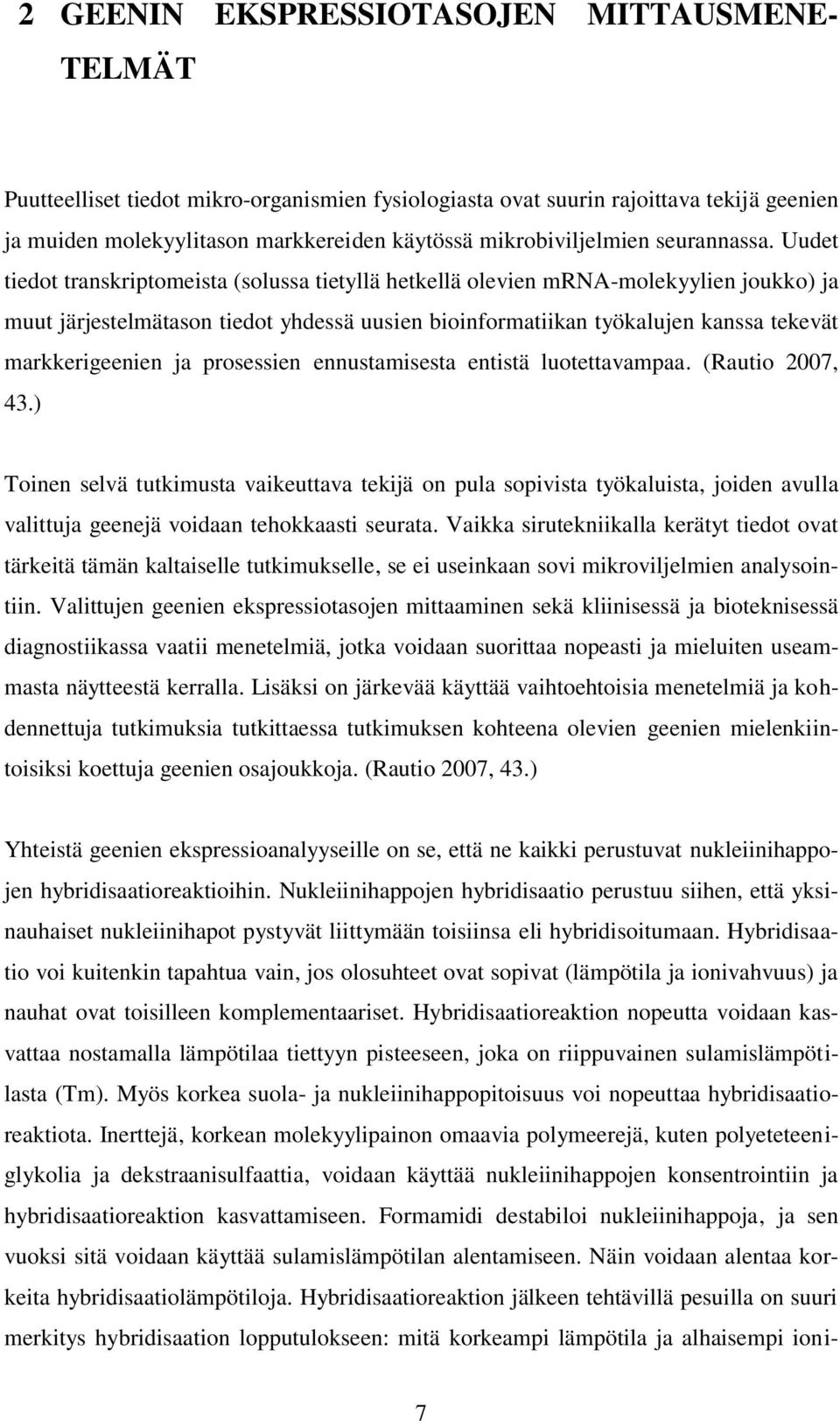 Uudet tiedot transkriptomeista (solussa tietyllä hetkellä olevien mrna-molekyylien joukko) ja muut järjestelmätason tiedot yhdessä uusien bioinformatiikan työkalujen kanssa tekevät markkerigeenien ja
