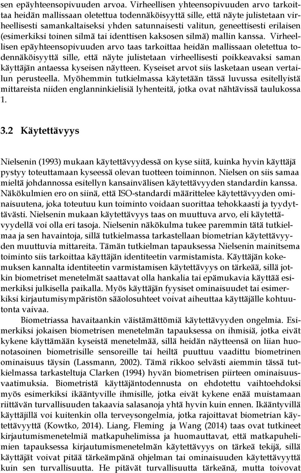 erilaisen (esimerkiksi toinen silmä tai identtisen kaksosen silmä) mallin kanssa.
