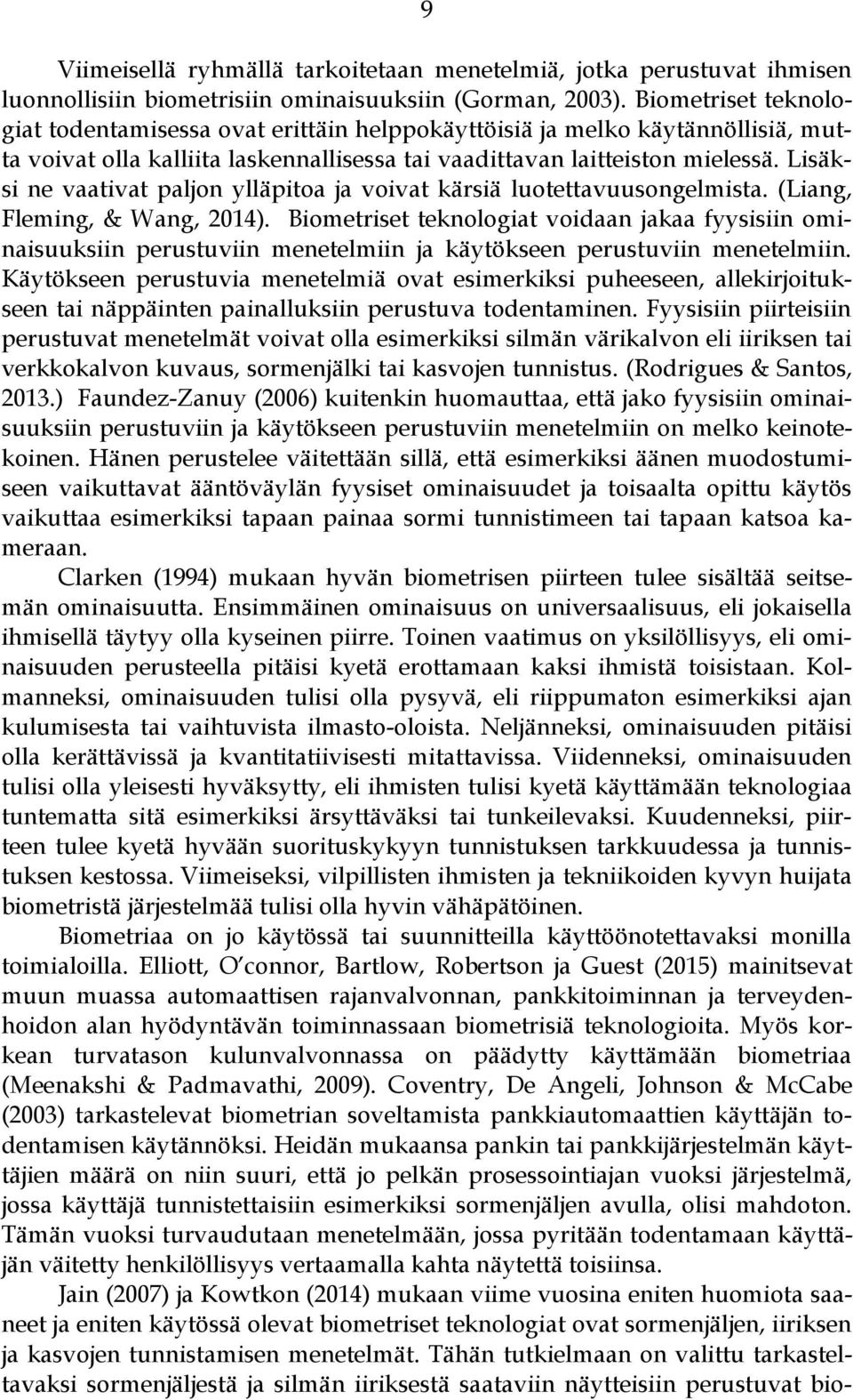 Lisäksi ne vaativat paljon ylläpitoa ja voivat kärsiä luotettavuusongelmista. (Liang, Fleming, & Wang, 2014).