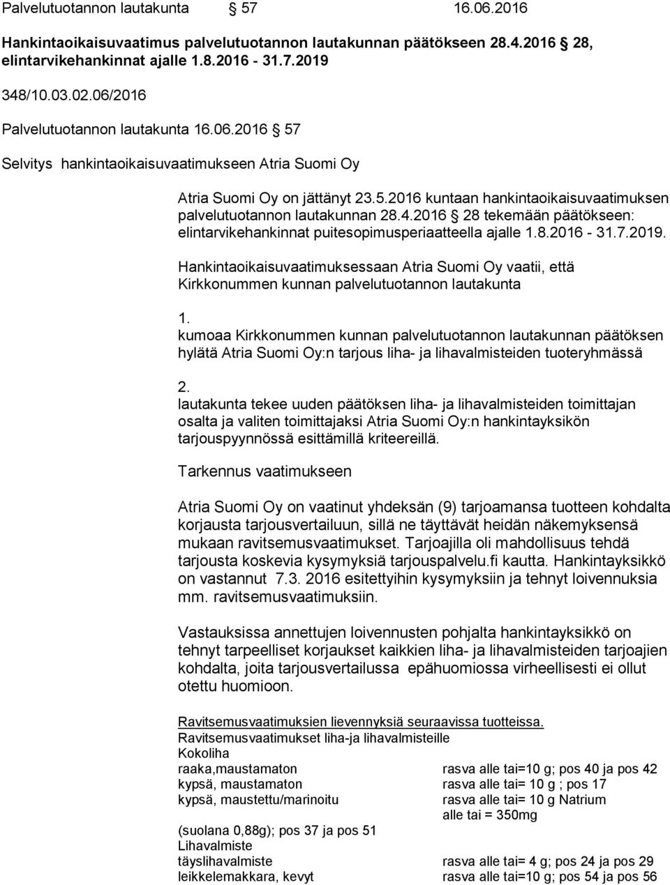 4.2016 28 tekemään päätökseen: elintarvikehankinnat puitesopimusperiaatteella ajalle 1.8.2016-31.7.2019.