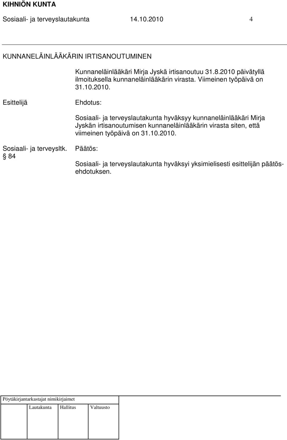 2010 päivätyllä ilmoituksella kunnaneläinlääkärin virasta. Viimeinen työpäivä on 31.10.2010.