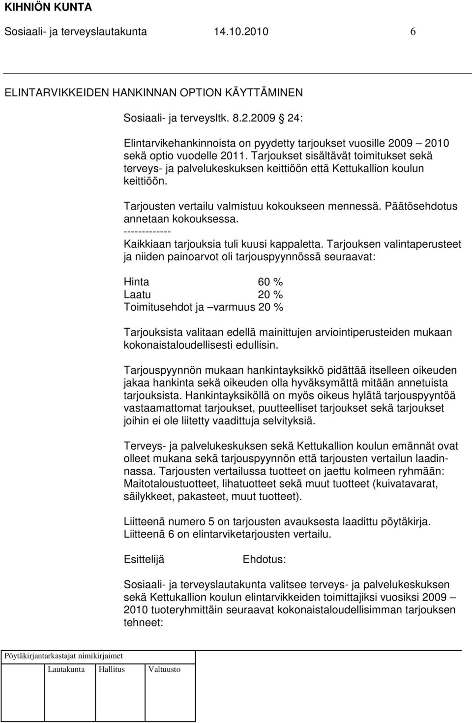 ------------- Kaikkiaan tarjouksia tuli kuusi kappaletta.