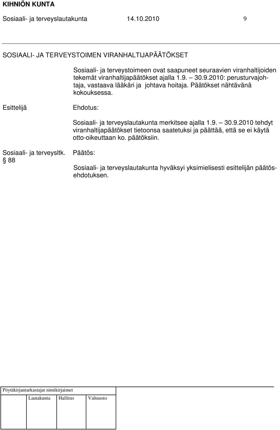 viranhaltijoiden tekemät viranhaltijapäätökset ajalla 1.9. 30.9.2010: perusturvajohtaja, vastaava lääkäri ja johtava hoitaja.