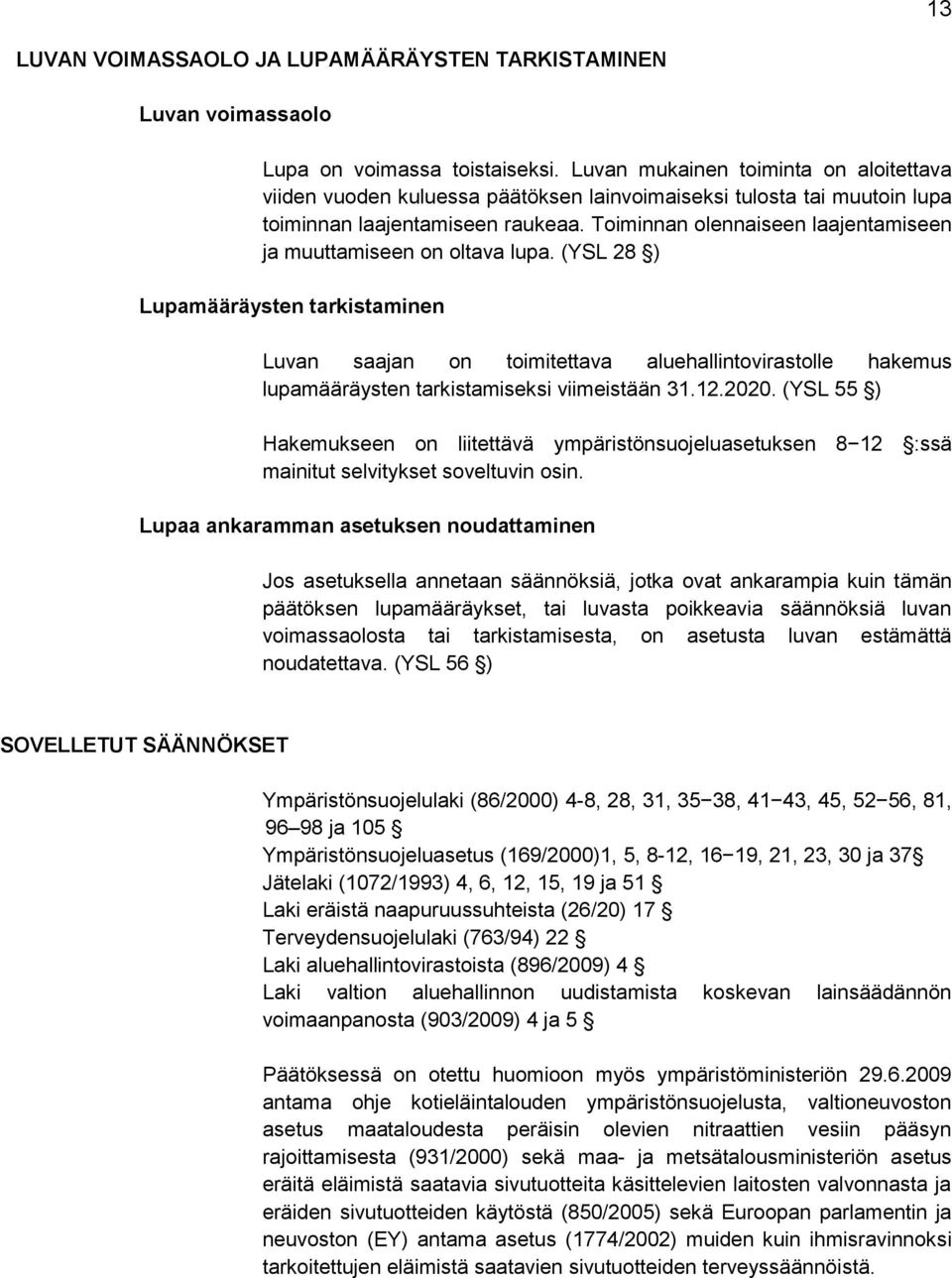 Toiminnan olennaiseen laajentamiseen ja muuttamiseen on oltava lupa.