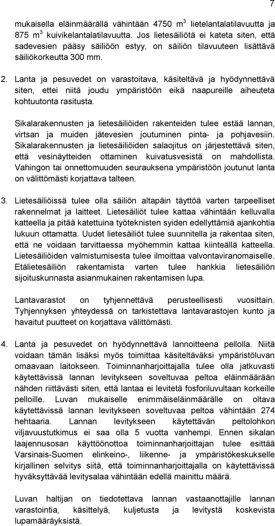 Lanta ja pesuvedet on varastoitava, käsiteltävä ja hyödynnettävä siten, ettei niitä joudu ympäristöön eikä naapureille aiheuteta kohtuutonta rasitusta.