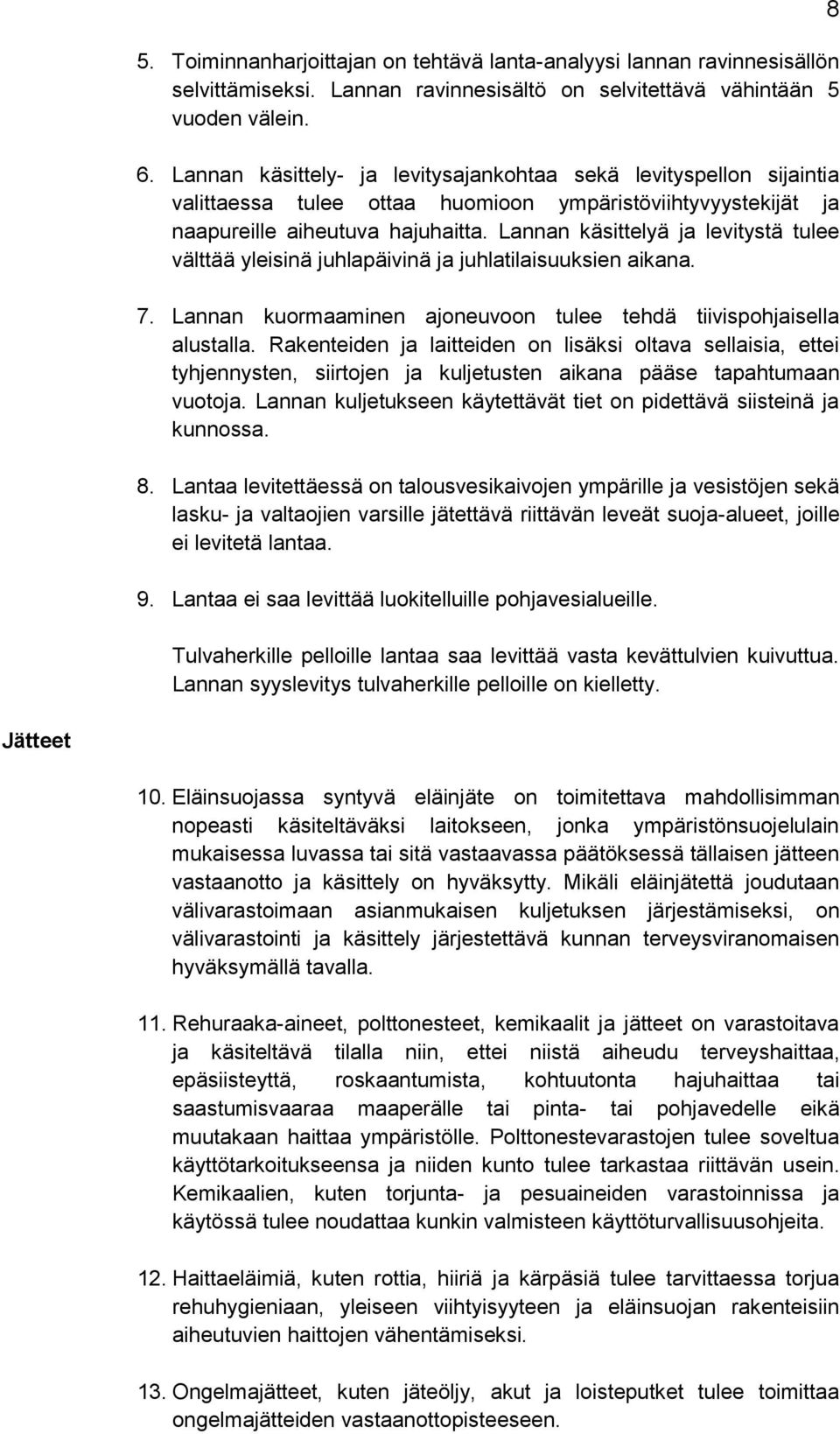 Lannan käsittelyä ja levitystä tulee välttää yleisinä juhlapäivinä ja juhlatilaisuuksien aikana. 7. Lannan kuormaaminen ajoneuvoon tulee tehdä tiivispohjaisella alustalla.