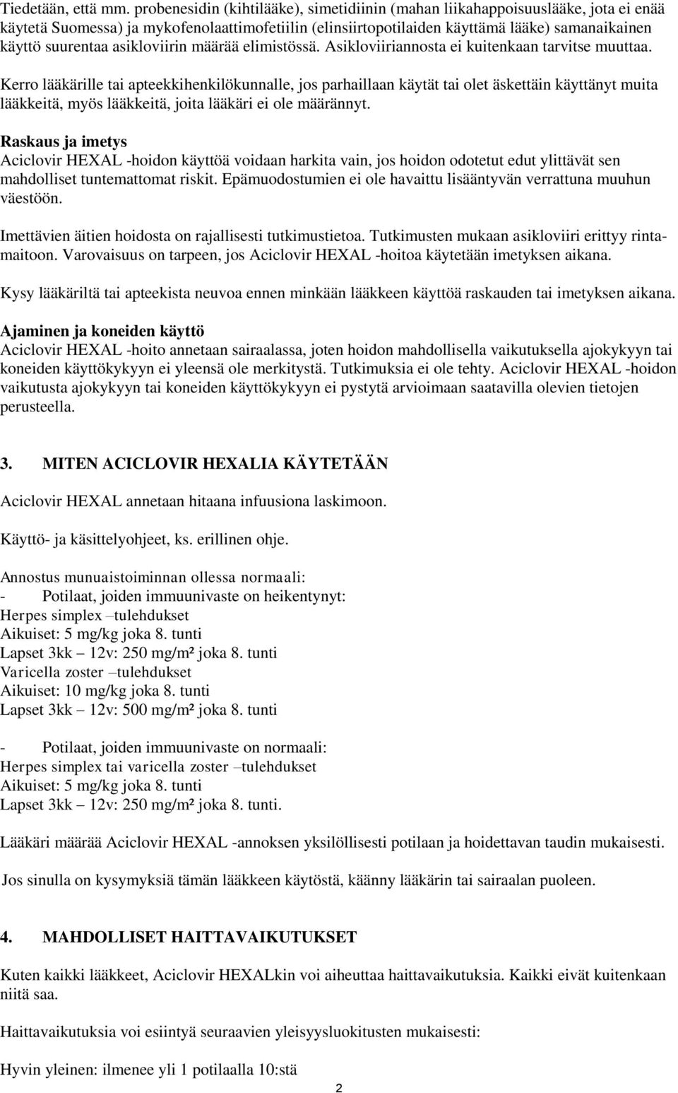 asikloviirin määrää elimistössä. Asikloviiriannosta ei kuitenkaan tarvitse muuttaa.