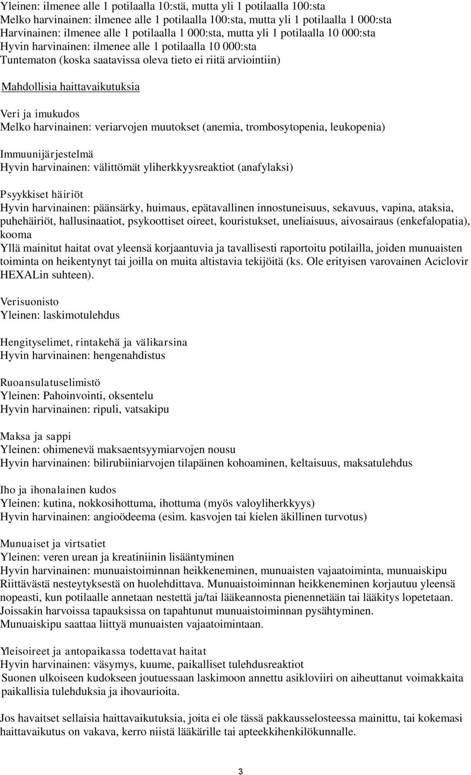 ja imukudos Melko harvinainen: veriarvojen muutokset (anemia, trombosytopenia, leukopenia) Immuunijärjestelmä Hyvin harvinainen: välittömät yliherkkyysreaktiot (anafylaksi) Psyykkiset häiriöt Hyvin