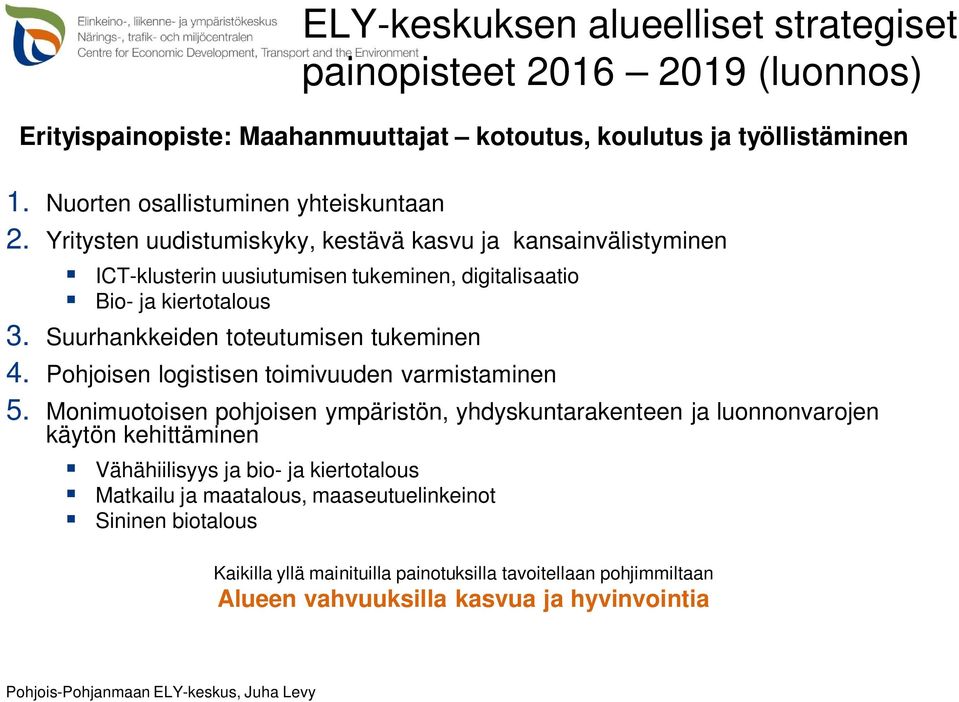 Suurhankkeiden toteutumisen tukeminen 4. Pohjoisen logistisen toimivuuden varmistaminen 5.