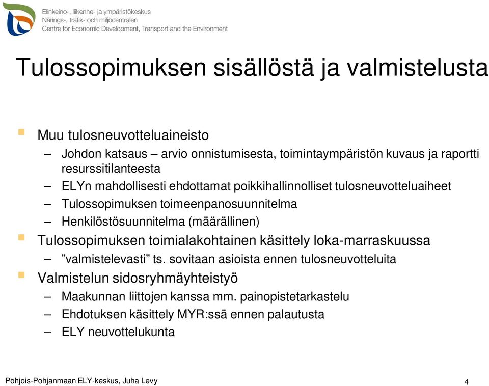 Henkilöstösuunnitelma (määrällinen) Tulossopimuksen toimialakohtainen käsittely loka-marraskuussa valmistelevasti ts.