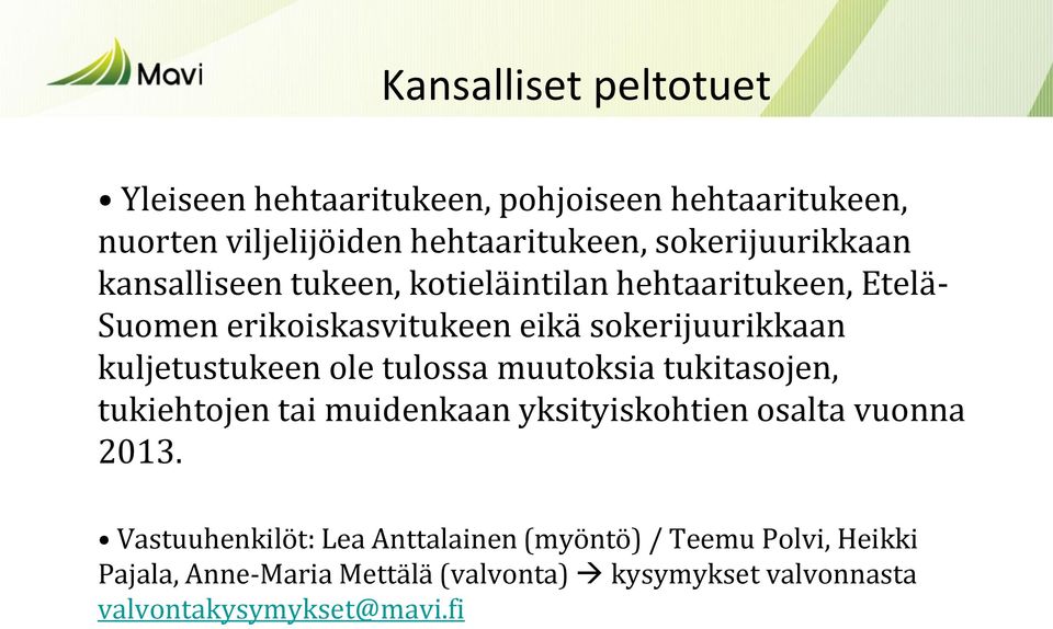 kuljetustukeen ole tulossa muutoksia tukitasojen, tukiehtojen tai muidenkaan yksityiskohtien osalta vuonna 2013.