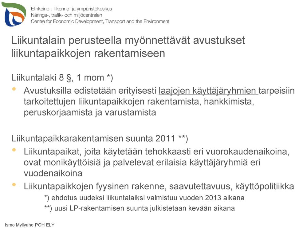 Liikuntapaikat, joita käytetään tehokkaasti eri vuorokaudenaikoina, ovat monikäyttöisiä ja palvelevat erilaisia käyttäjäryhmiä eri vuodenaikoina Liikuntapaikkojen