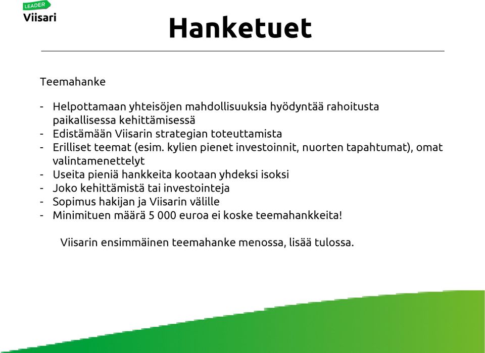 kylien pienet investoinnit, nuorten tapahtumat), omat valintamenettelyt - Useita pieniä hankkeita kootaan yhdeksi isoksi -