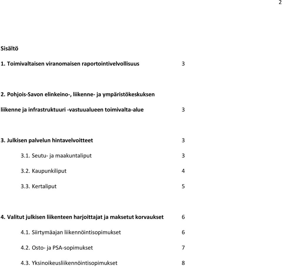 Julkisen palvelun hintavelvoitteet 3 3.1. Seutu- ja maakuntaliput 3 3.2. Kaupunkiliput 4 3.3. Kertaliput 5 4.