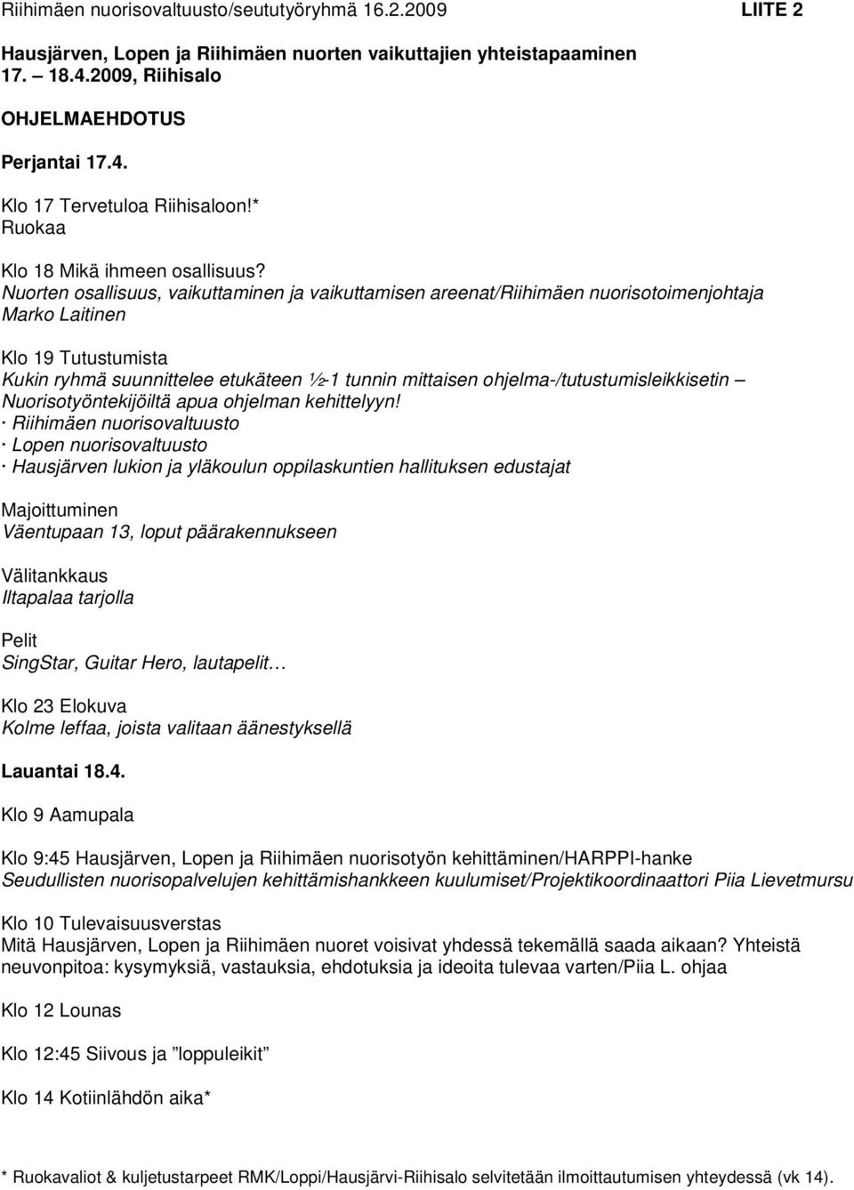 Nuorten osallisuus, vaikuttaminen ja vaikuttamisen areenat/riihimäen nuorisotoimenjohtaja Marko Laitinen Klo 19 Tutustumista Kukin ryhmä suunnittelee etukäteen ½-1 tunnin mittaisen