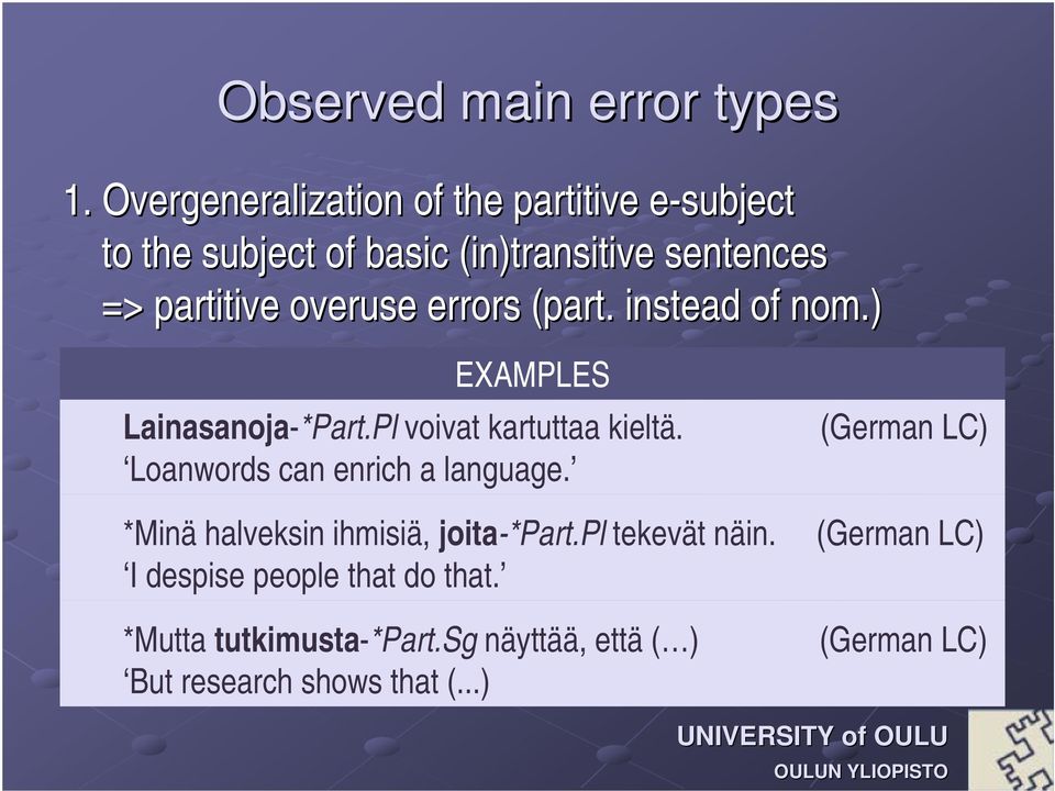 overuse errors (part. instead of nom.) EXAMPLES Lainasanoja-*Part.Pl voivat kartuttaa kieltä.