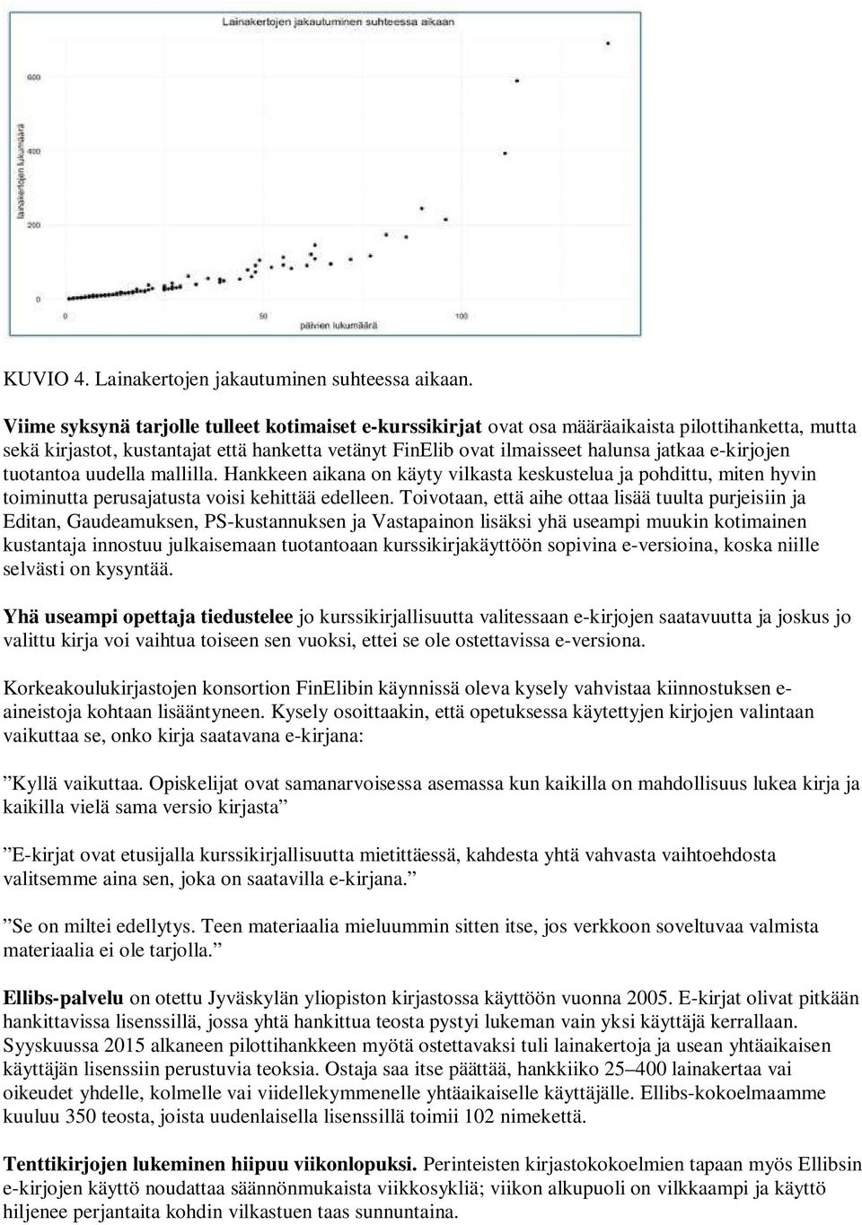 e-kirjojen tuotantoa uudella mallilla. Hankkeen aikana on käyty vilkasta keskustelua ja pohdittu, miten hyvin toiminutta perusajatusta voisi kehittää edelleen.