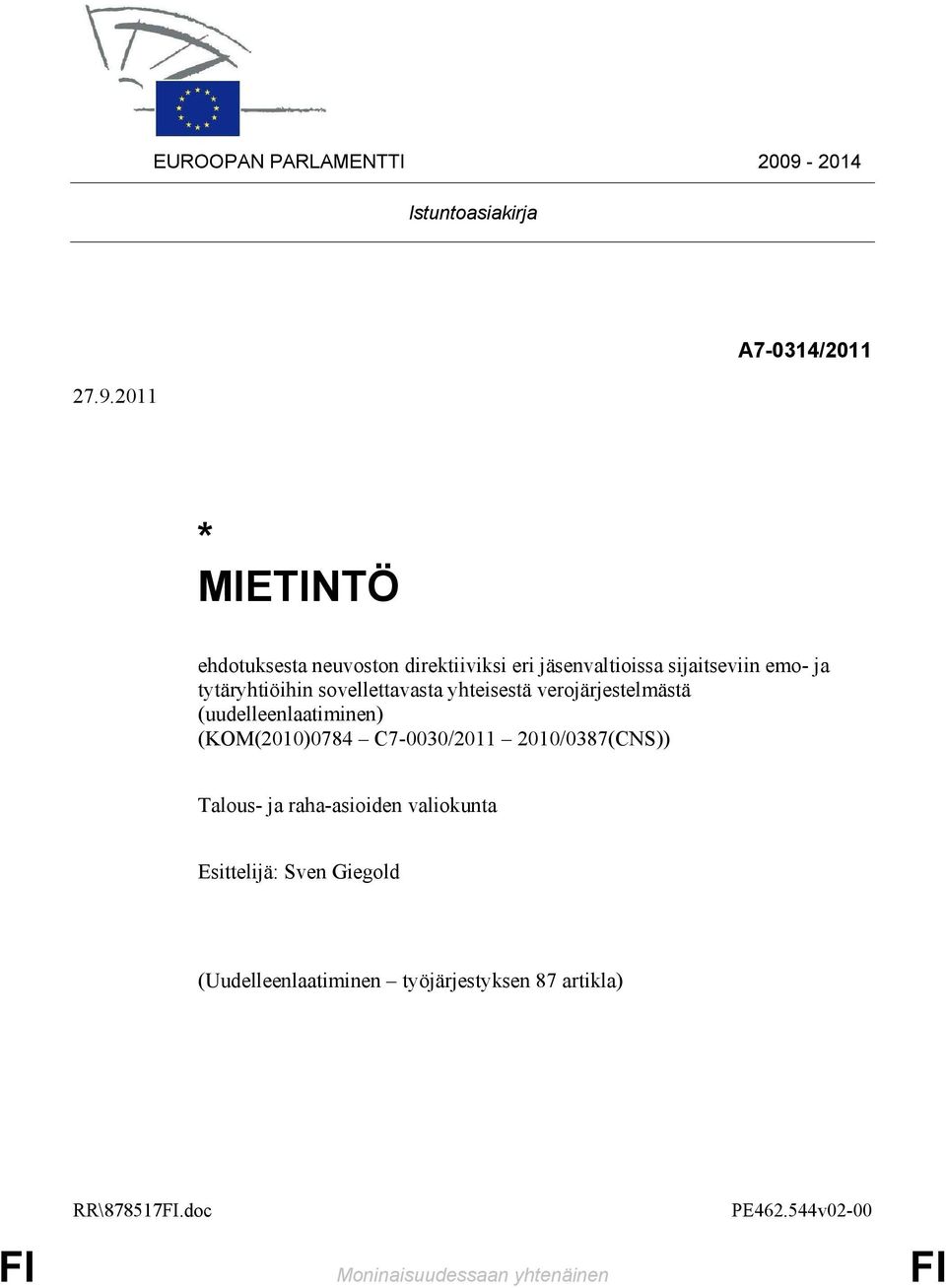 2011 A7-0314/2011 * MIETINTÖ ehdotuksesta neuvoston direktiiviksi eri jäsenvaltioissa sijaitseviin emo- ja