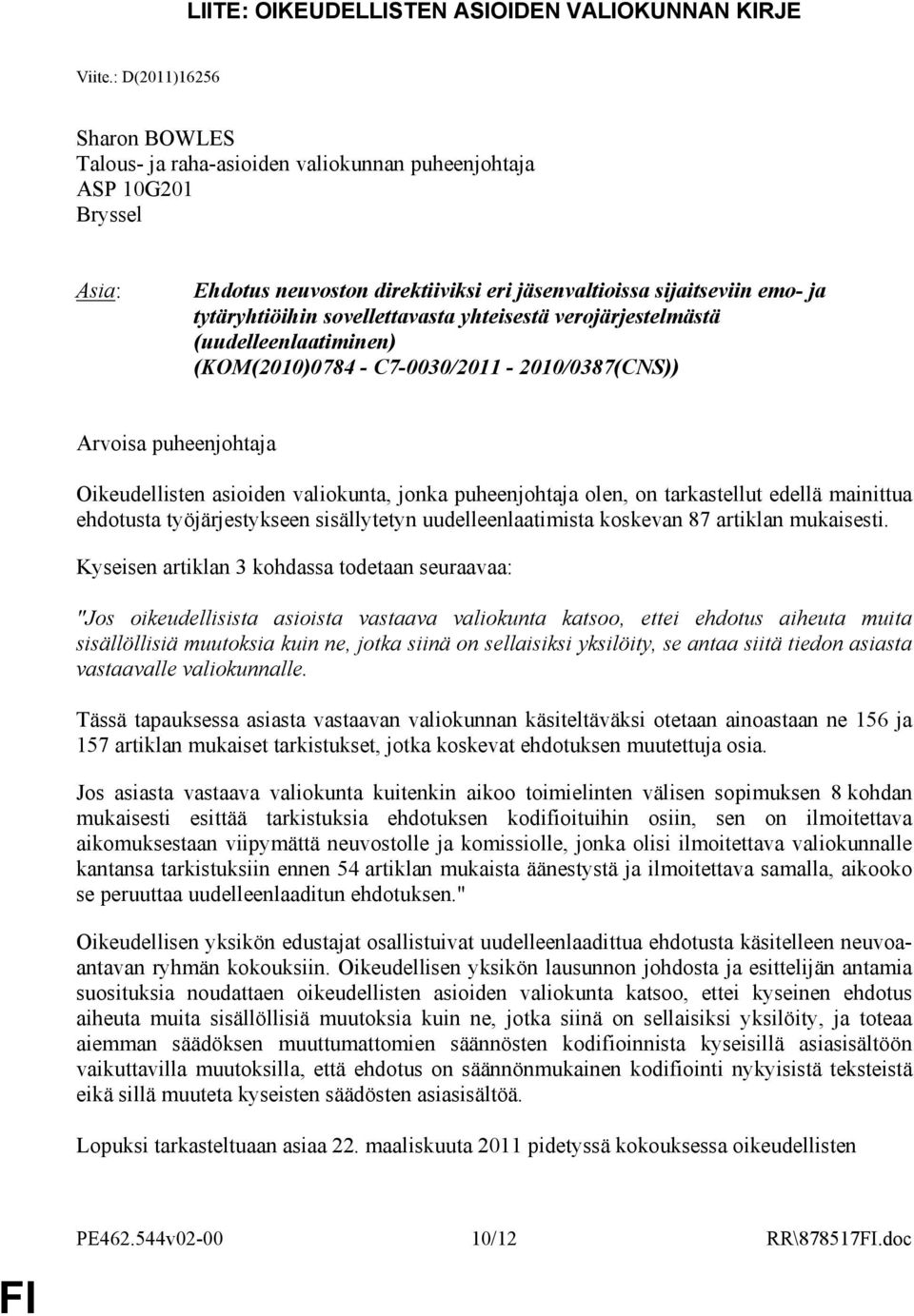 sovellettavasta yhteisestä verojärjestelmästä (uudelleenlaatiminen) (KOM(2010)0784 - C7-0030/2011-2010/0387(CNS)) Arvoisa puheenjohtaja Oikeudellisten asioiden valiokunta, jonka puheenjohtaja olen,