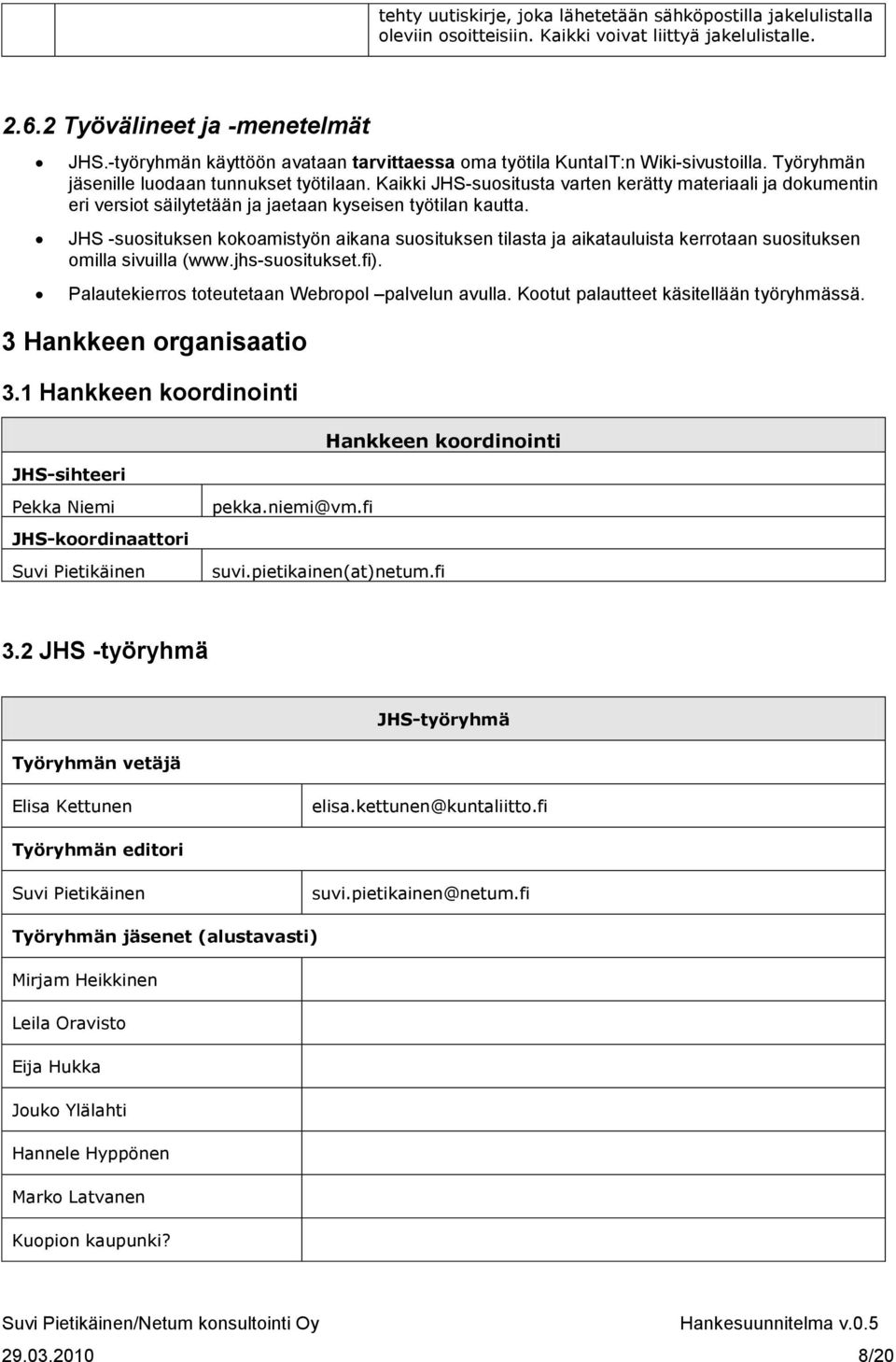 Kaikki JHS-suositusta varten kerätty materiaali ja dokumentin eri versiot säilytetään ja jaetaan kyseisen työtilan kautta.