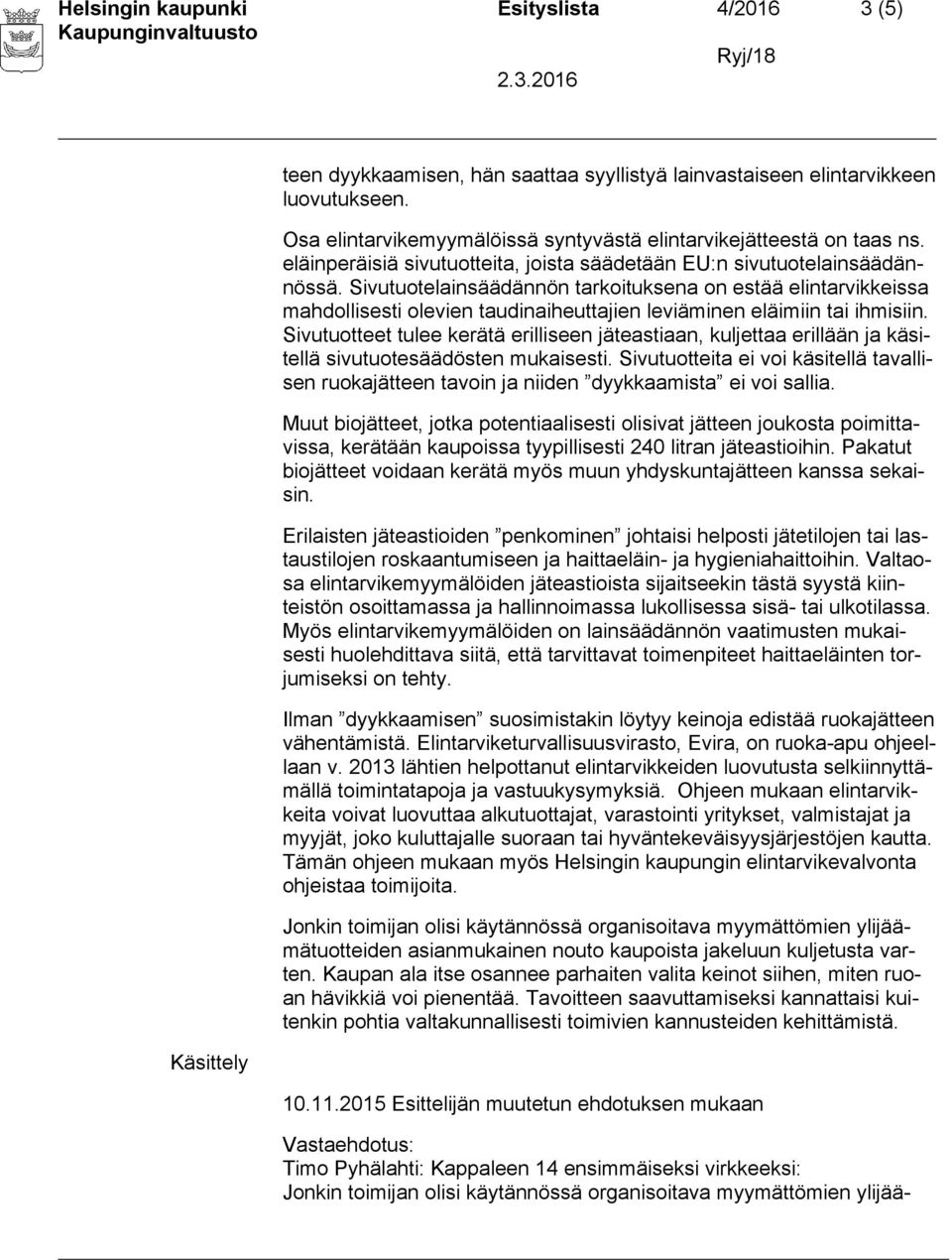 Sivutuotelainsäädännön tarkoituksena on estää elintarvikkeissa mahdollisesti olevien taudinaiheuttajien leviäminen eläimiin tai ihmisiin.