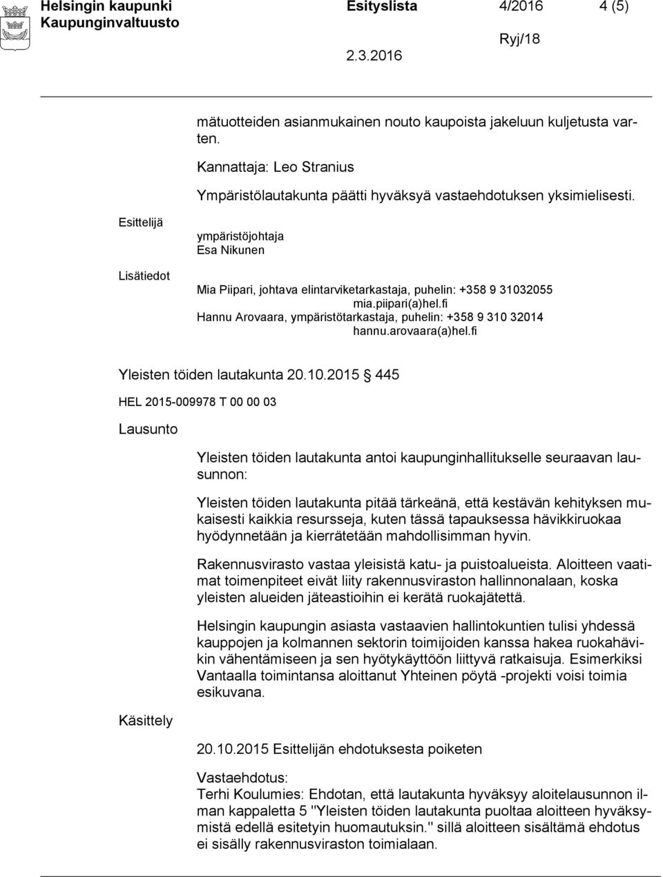 piipari(a)hel.fi Hannu Arovaara, ympäristötarkastaja, puhelin: +358 9 310 