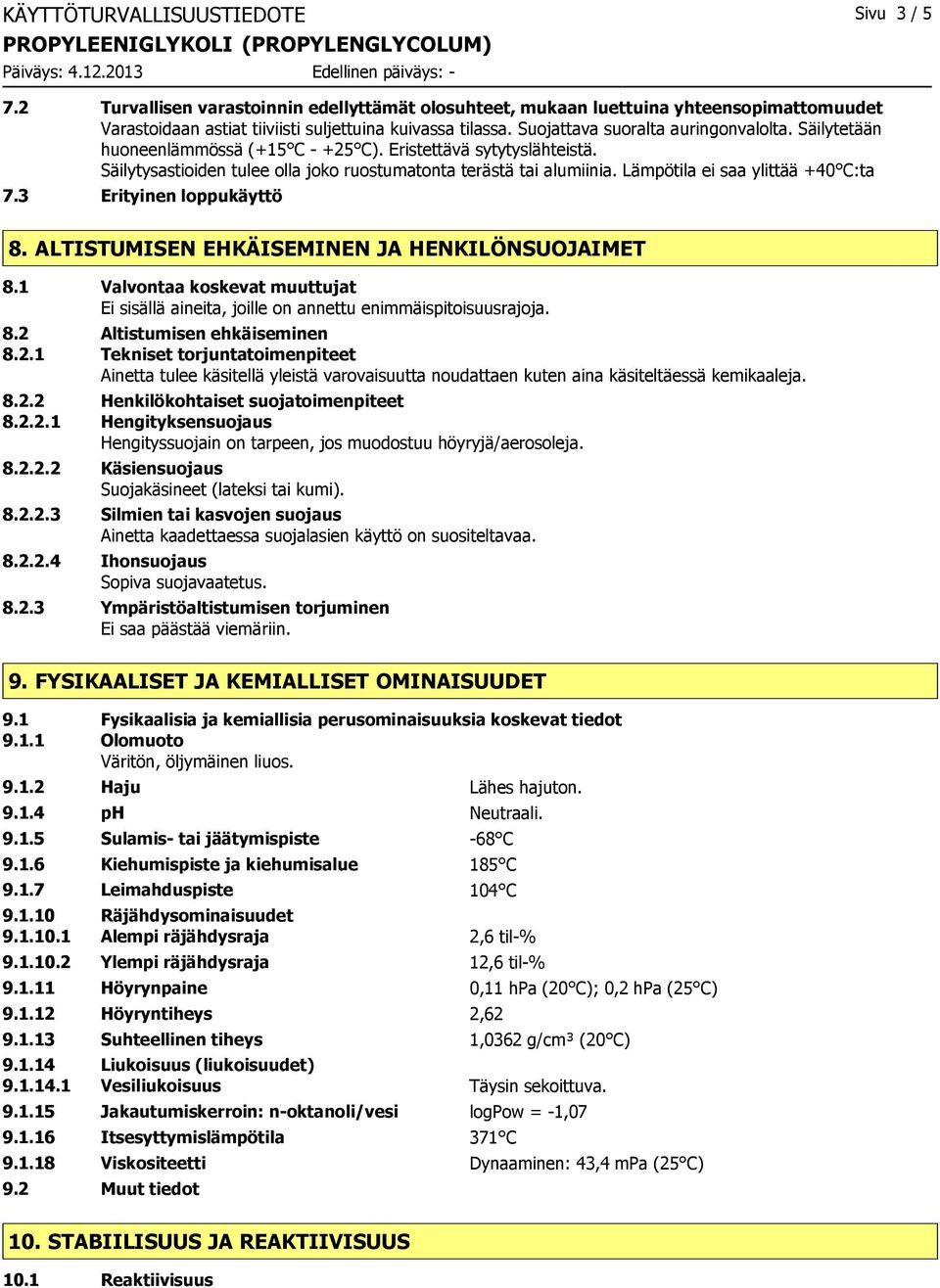 Lämpötila ei saa ylittää +40 C:ta 7.3 Erityinen loppukäyttö 8. ALTISTUMISEN EHKÄISEMINEN JA HENKILÖNSUOJAIMET 8.