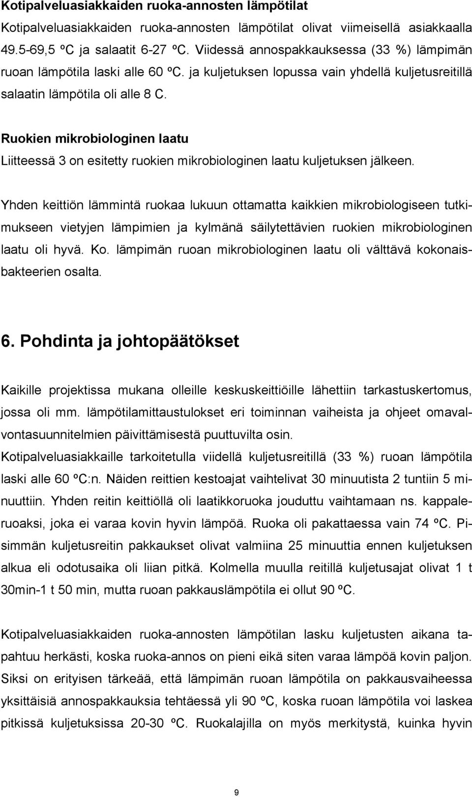 Ruokien mikrobiologinen laatu Liitteessä 3 on esitetty ruokien mikrobiologinen laatu kuljetuksen jälkeen.