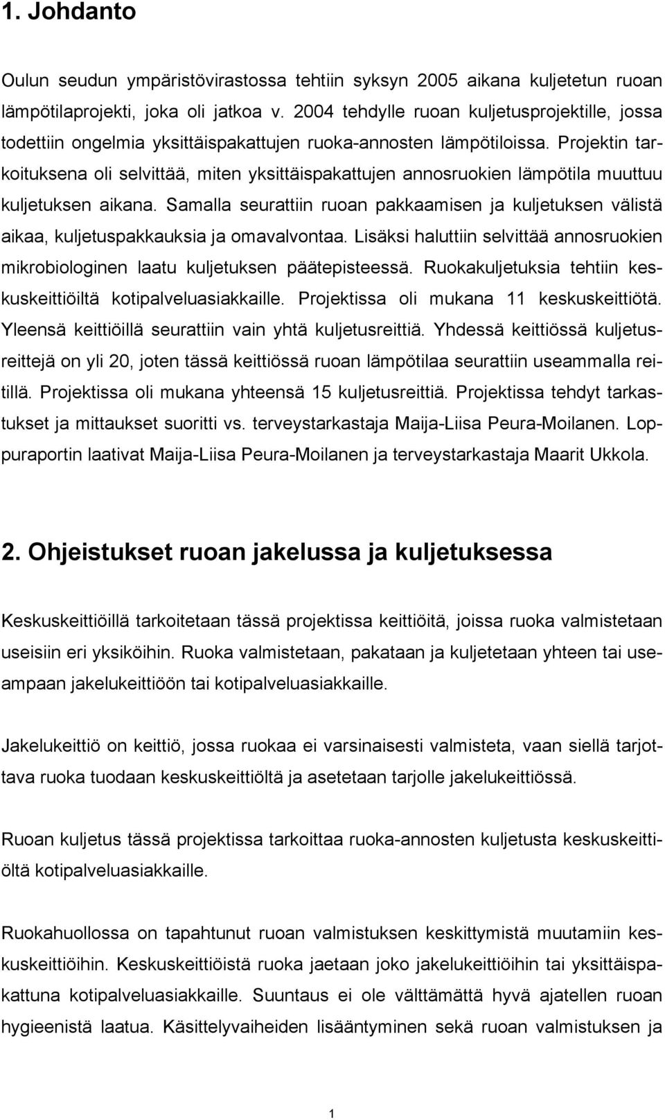 Projektin tarkoituksena oli selvittää, miten yksittäispakattujen annosruokien lämpötila muuttuu kuljetuksen aikana.