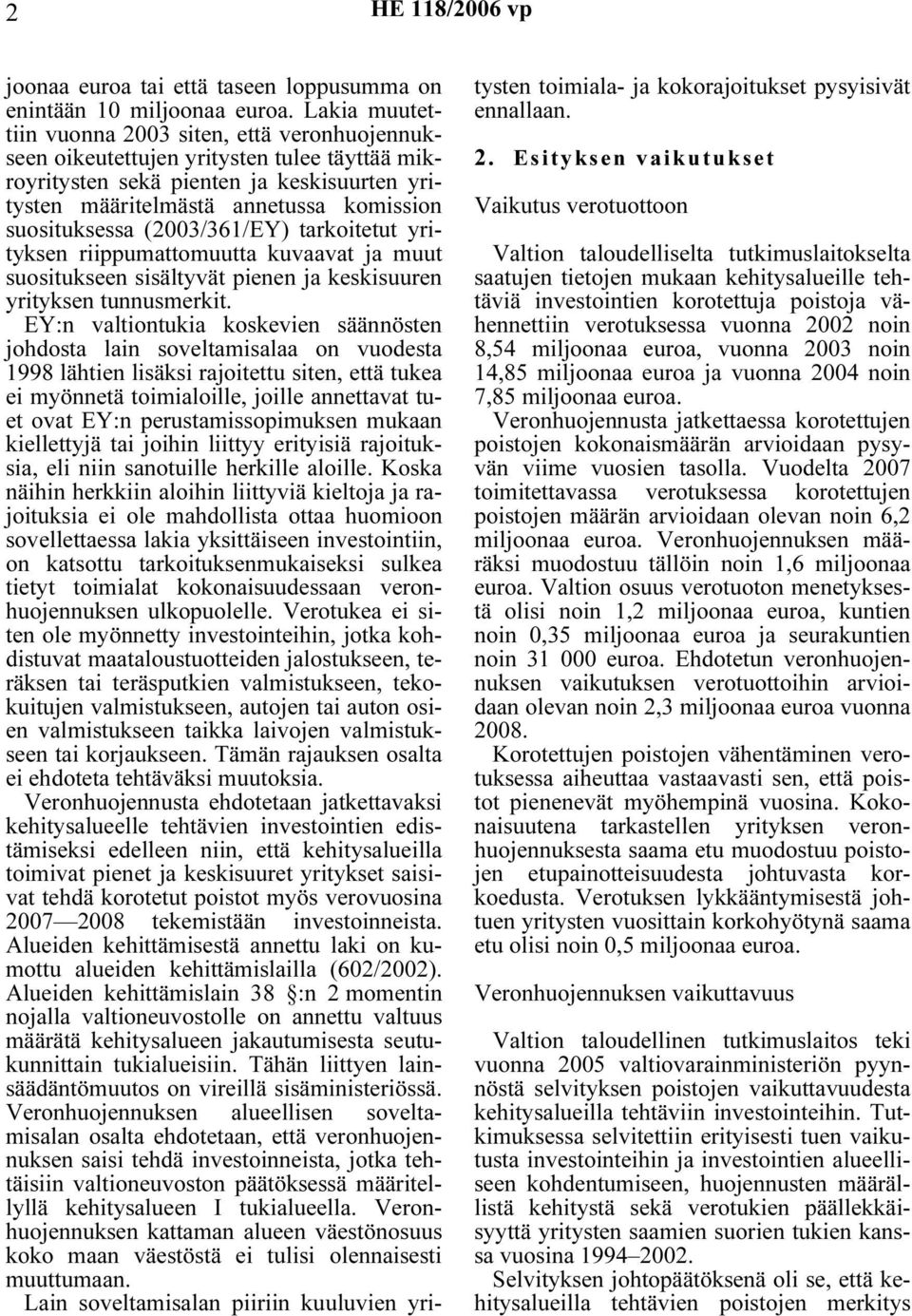 (2003/361/EY) tarkoitetut yrityksen riippumattomuutta kuvaavat ja muut suositukseen sisältyvät pienen ja keskisuuren yrityksen tunnusmerkit.