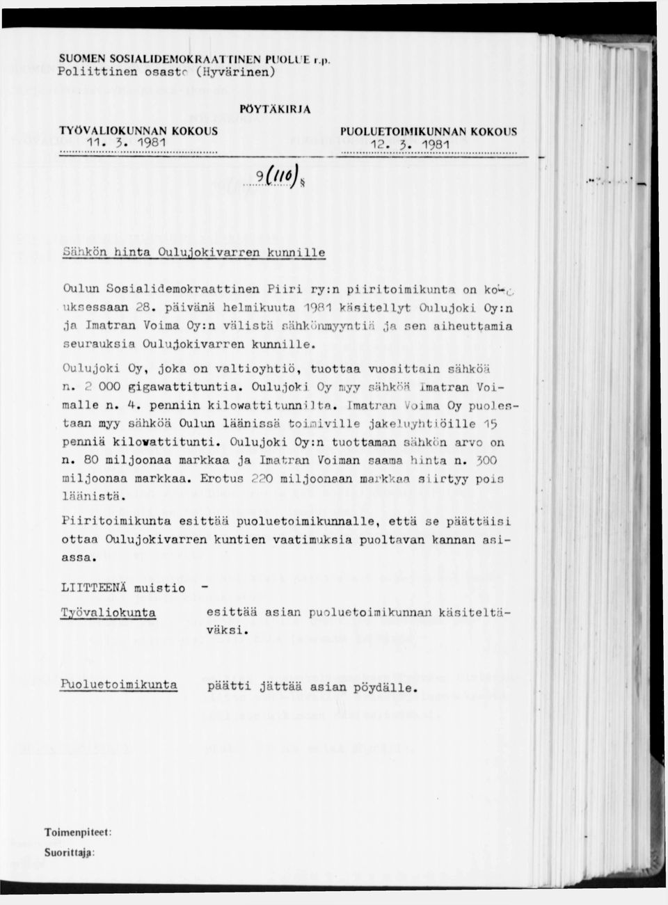 päivänä helmikuuta 1981 käsitellyt Oulujoki 0y:n ja Imatran Voima Oy:n välistä cähkönmyyntiä ja sen aiheuttamia seurauksia Oulujokivarren kunnille.