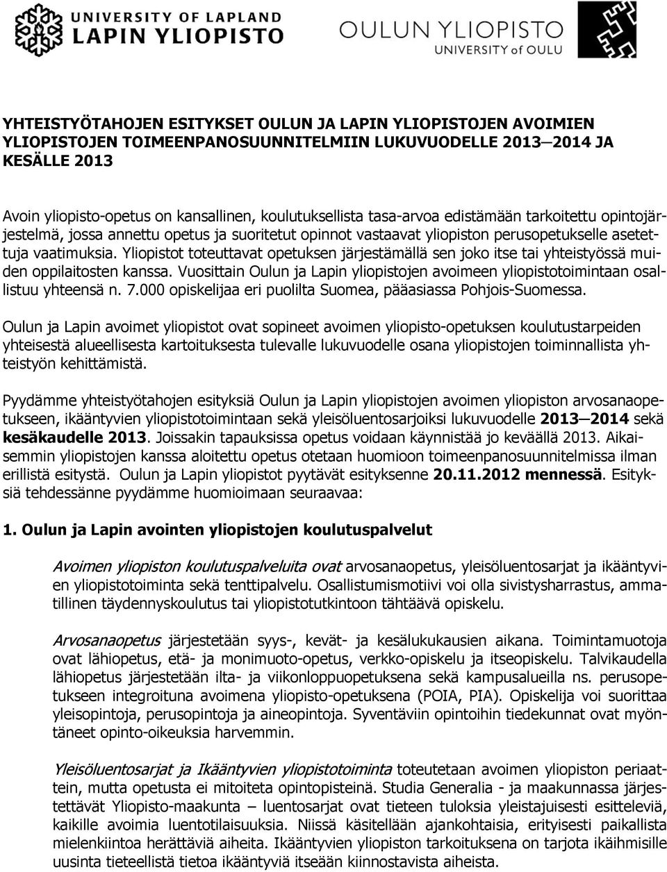 Yliopistot toteuttavat opetuksen järjestämällä sen joko itse tai yhteistyössä muiden oppilaitosten kanssa. Vuosittain Oulun ja Lapin yliopistojen avoimeen yliopistotoimintaan osallistuu yhteensä n. 7.