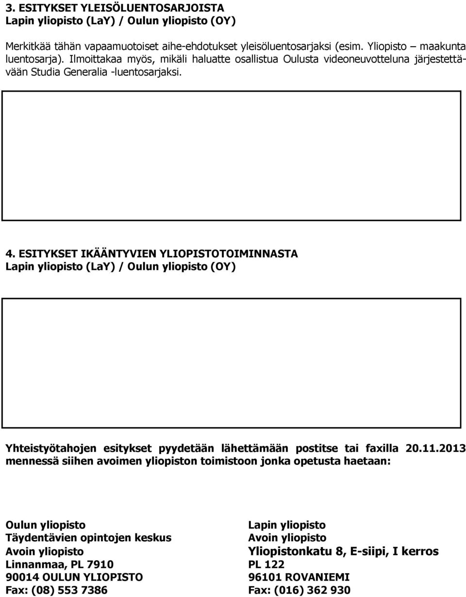 ESITYKSET IKÄÄNTYVIEN YLIOPISTOTOIMINNASTA Lapin yliopisto (LaY) / Oulun yliopisto (OY) Yhteistyötahojen esitykset pyydetään lähettämään postitse tai faxilla 20.11.