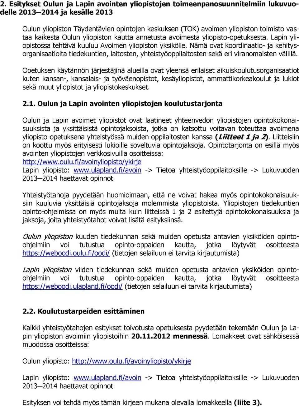 Nämä ovat koordinaatio- ja kehitysorganisaatioita tiedekuntien, laitosten, yhteistyöoppilaitosten sekä eri viranomaisten välillä.