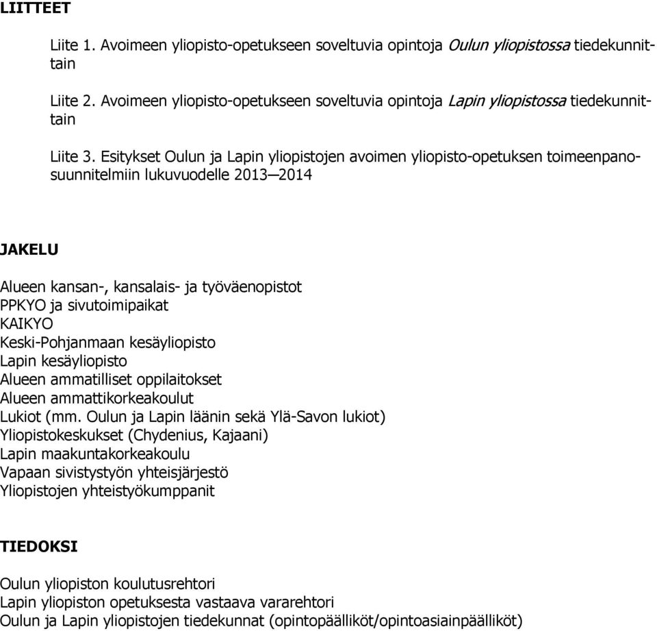 Esitykset Oulun ja Lapin yliopistojen avoimen yliopisto-opetuksen toimeenpanosuunnitelmiin lukuvuodelle 2013 2014 JAKELU Alueen kansan-, kansalais- ja työväenopistot PPKYO ja sivutoimipaikat KAIKYO